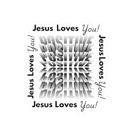 Jesus Loves you, Positive!