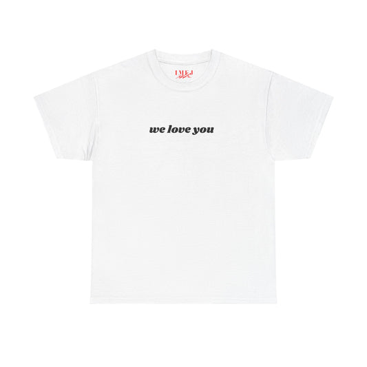 'We Love You' Graphic T-Shirt - Unisex Heavy Cotton Tee